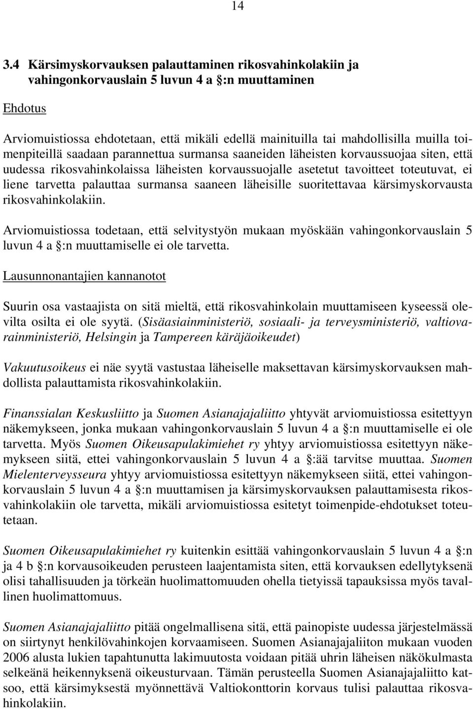 palauttaa surmansa saaneen läheisille suoritettavaa kärsimyskorvausta rikosvahinkolakiin.