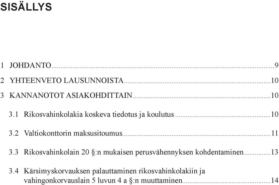 ..11 3.3 Rikosvahinkolain 20 :n mukaisen perusvähennyksen kohdentaminen...13 3.