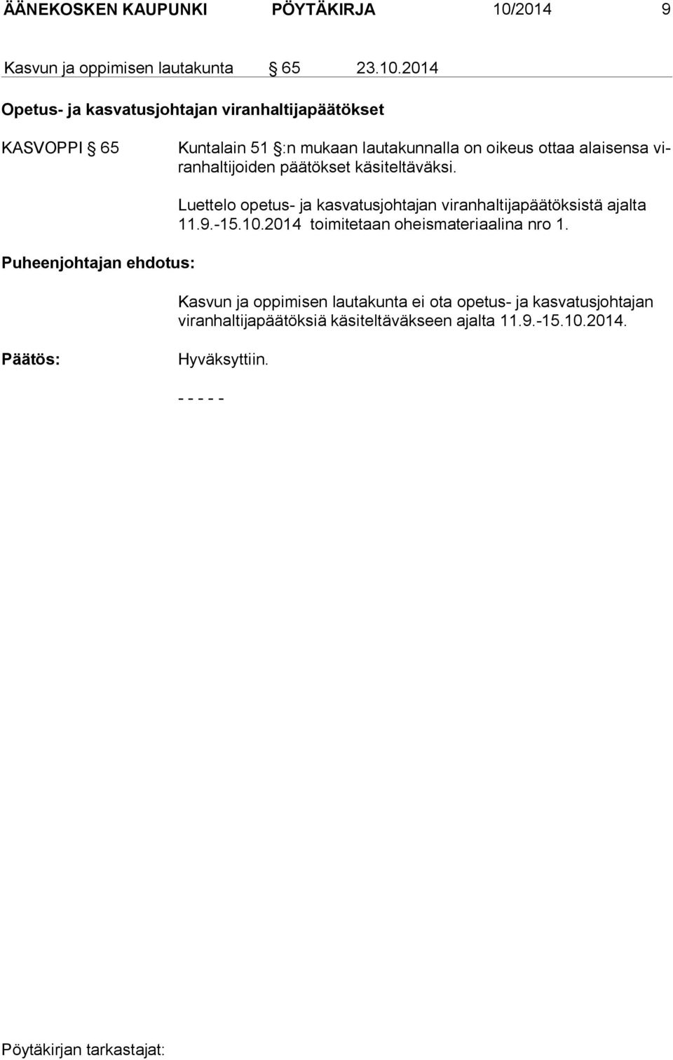 2014 Opetus- ja kasvatusjohtajan viranhaltijapäätökset KASVOPPI 65 Kuntalain 51 :n mukaan lautakunnalla on oikeus ottaa alaisensa