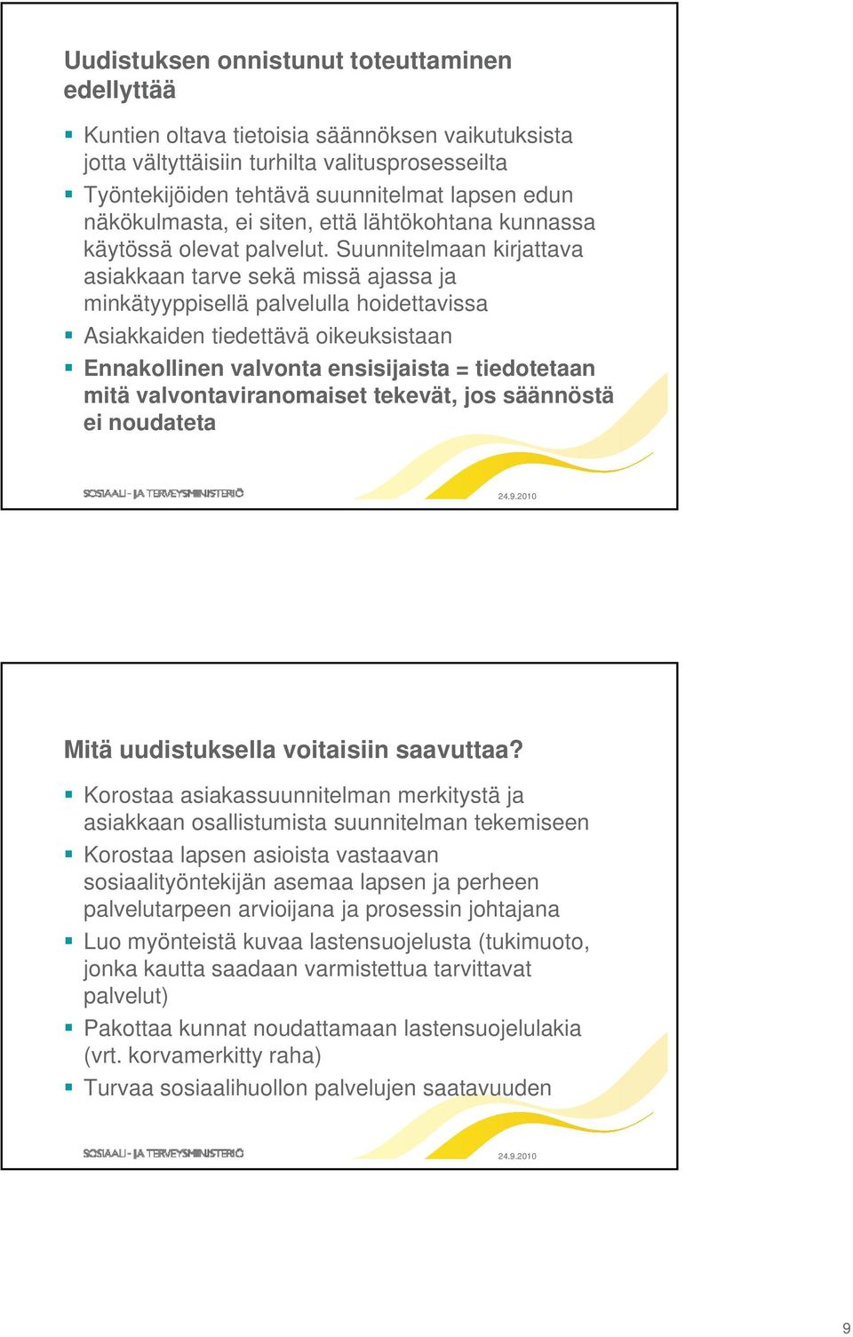 Suunnitelmaan kirjattava asiakkaan tarve sekä missä ajassa ja minkätyyppisellä palvelulla hoidettavissa Asiakkaiden tiedettävä oikeuksistaan Ennakollinen valvonta ensisijaista = tiedotetaan mitä