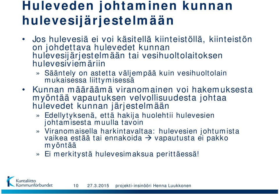 viranomainen voi hakemuksesta myöntää vapautuksen velvollisuudesta johtaa hulevedet kunnan järjestelmään» Edellytyksenä, että hakija huolehtii hulevesien