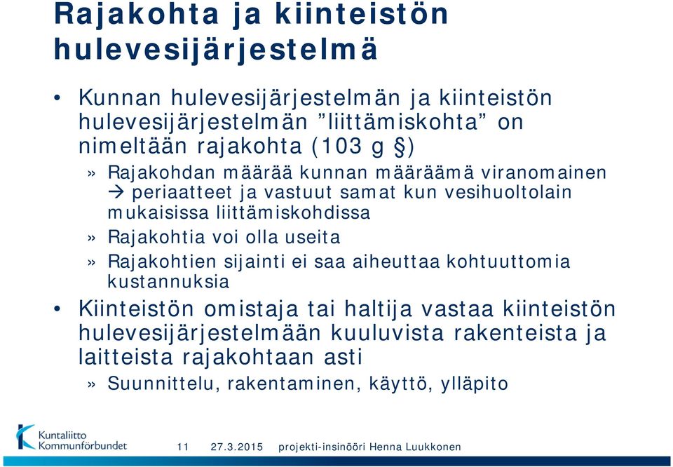 liittämiskohdissa» Rajakohtia voi olla useita» Rajakohtien sijainti ei saa aiheuttaa kohtuuttomia kustannuksia Kiinteistön omistaja tai