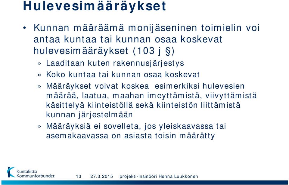 voivat koskea esimerkiksi hulevesien määrää, laatua, maahan imeyttämistä, viivyttämistä käsittelyä kiinteistöllä