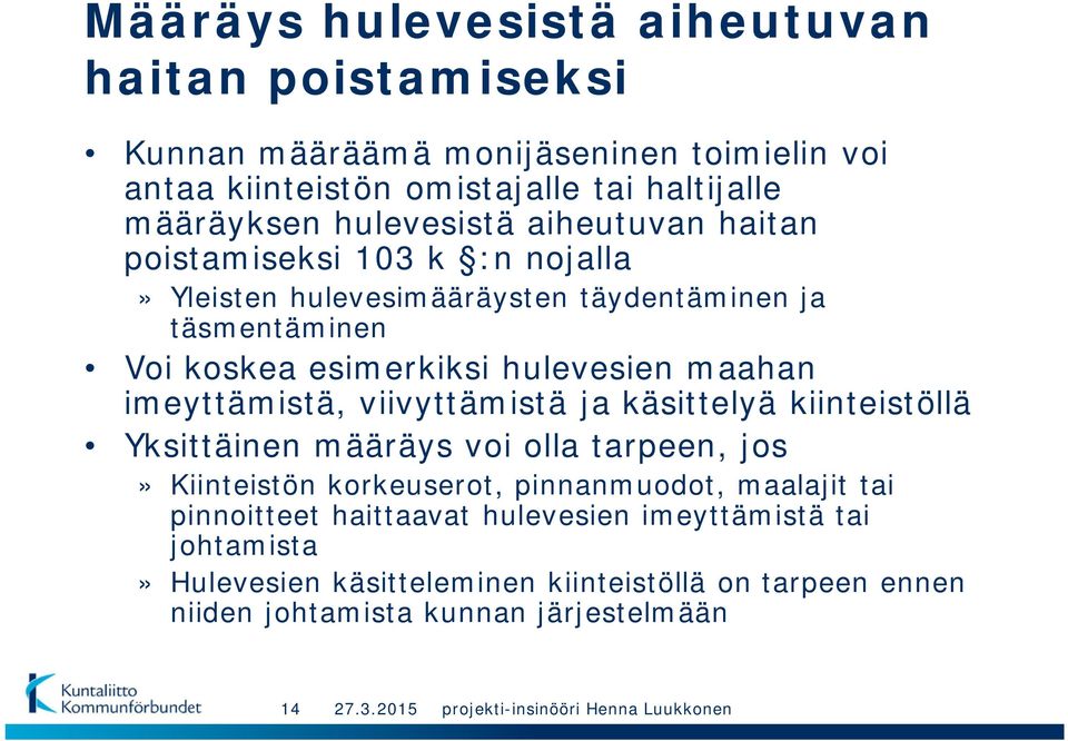 maahan imeyttämistä, viivyttämistä ja käsittelyä kiinteistöllä Yksittäinen määräys voi olla tarpeen, jos» Kiinteistön korkeuserot, pinnanmuodot, maalajit