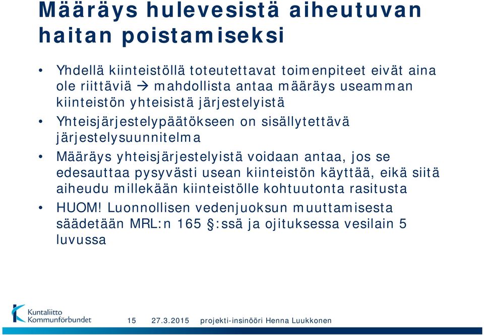 järjestelysuunnitelma Määräys yhteisjärjestelyistä voidaan antaa, jos se edesauttaa pysyvästi usean kiinteistön käyttää, eikä siitä