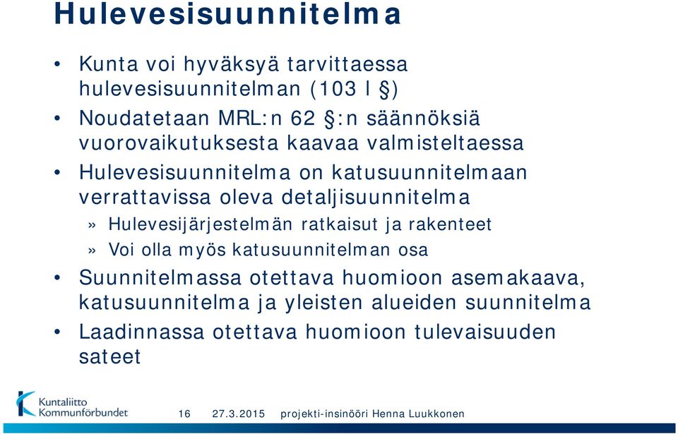 detaljisuunnitelma» Hulevesijärjestelmän ratkaisut ja rakenteet» Voi olla myös katusuunnitelman osa Suunnitelmassa