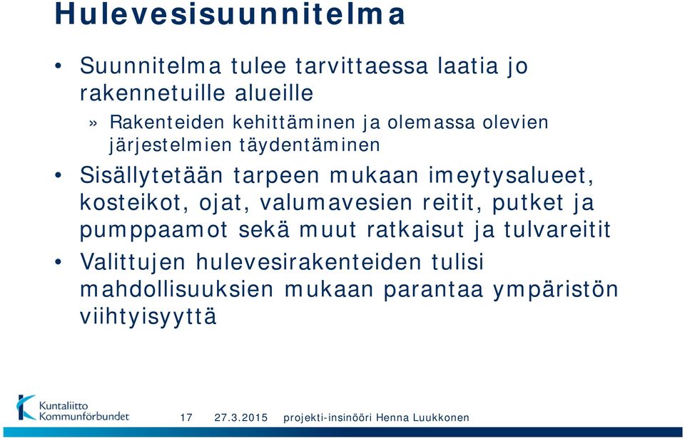 imeytysalueet, kosteikot, ojat, valumavesien reitit, putket ja pumppaamot sekä muut ratkaisut ja