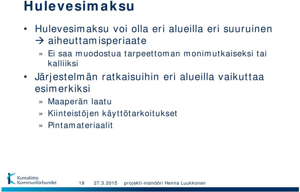 tai kalliiksi Järjestelmän ratkaisuihin eri alueilla vaikuttaa