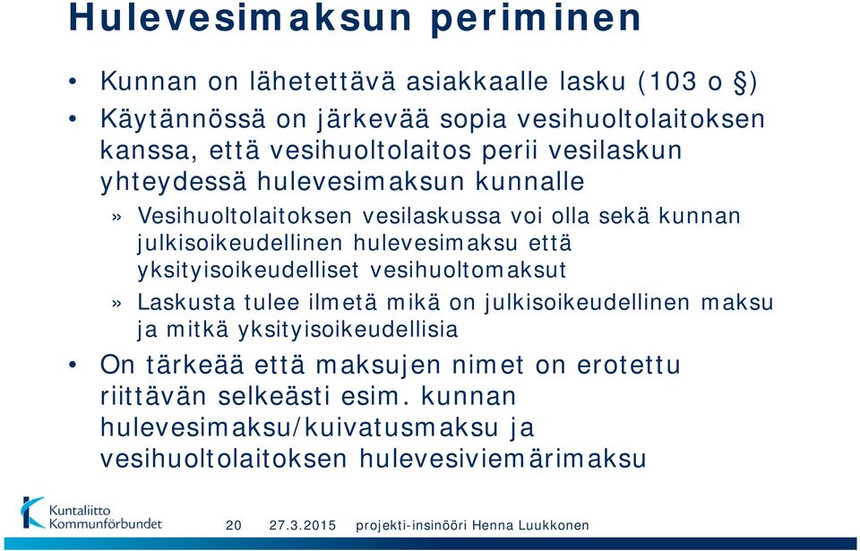 hulevesimaksu että yksityisoikeudelliset vesihuoltomaksut» Laskusta tulee ilmetä mikä on julkisoikeudellinen maksu ja mitkä