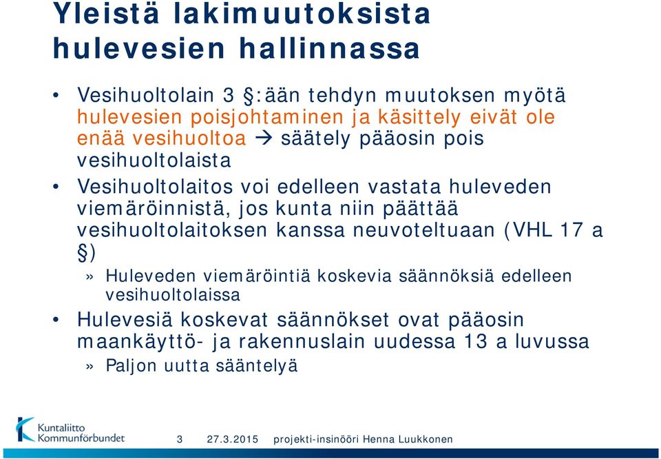 jos kunta niin päättää vesihuoltolaitoksen kanssa neuvoteltuaan (VHL 17 a )» Huleveden viemäröintiä koskevia säännöksiä edelleen
