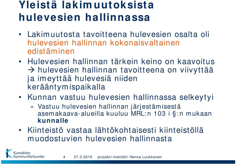 imeyttää hulevesiä niiden kerääntymispaikalla Kunnan vastuu hulevesien hallinnassa selkeytyi» Vastuu hulevesien hallinnan