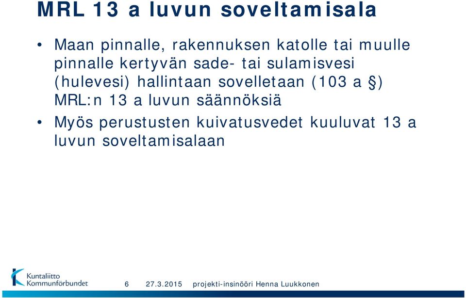 hallintaan sovelletaan (103 a ) MRL:n 13 a luvun säännöksiä