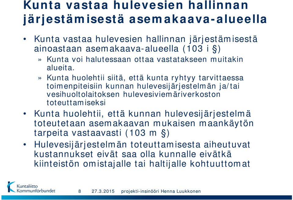 » Kunta huolehtii siitä, että kunta ryhtyy tarvittaessa toimenpiteisiin kunnan hulevesijärjestelmän ja/tai vesihuoltolaitoksen hulevesiviemäriverkoston