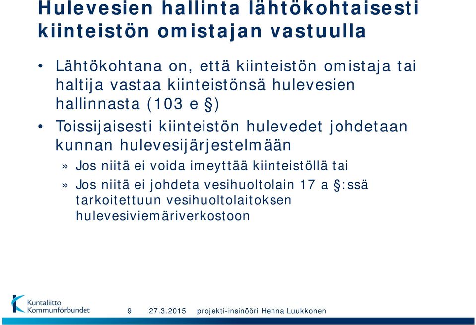 kiinteistön hulevedet johdetaan kunnan hulevesijärjestelmään» Jos niitä ei voida imeyttää