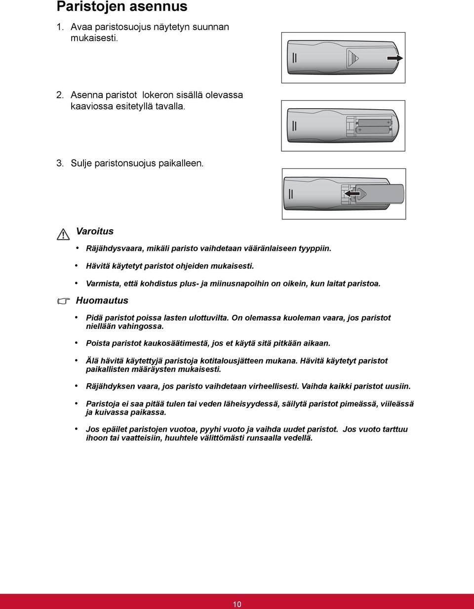 Huomautus Pidä paristot poissa lasten ulottuvilta. On olemassa kuoleman vaara, jos paristot niellään vahingossa. Poista paristot kaukosäätimestä, jos et käytä sitä pitkään aikaan.