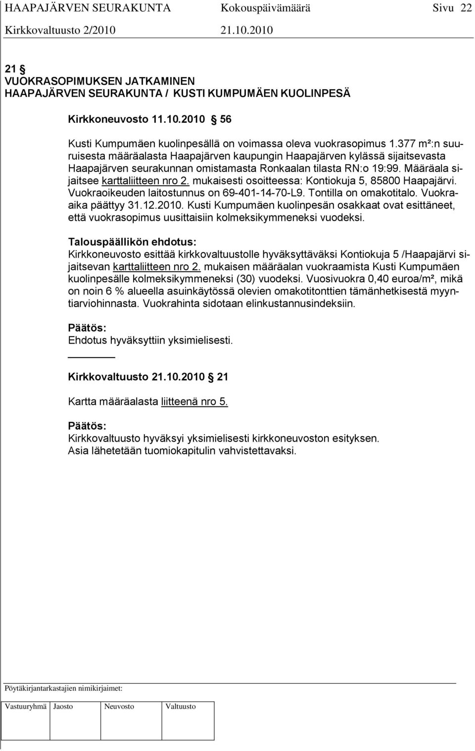 mukaisesti osoitteessa: Kontiokuja 5, 85800 Haapajärvi. Vuokraoikeuden laitostunnus on 69-401-14-70-L9. Tontilla on omakotitalo. Vuokraaika päättyy 31.12.2010.