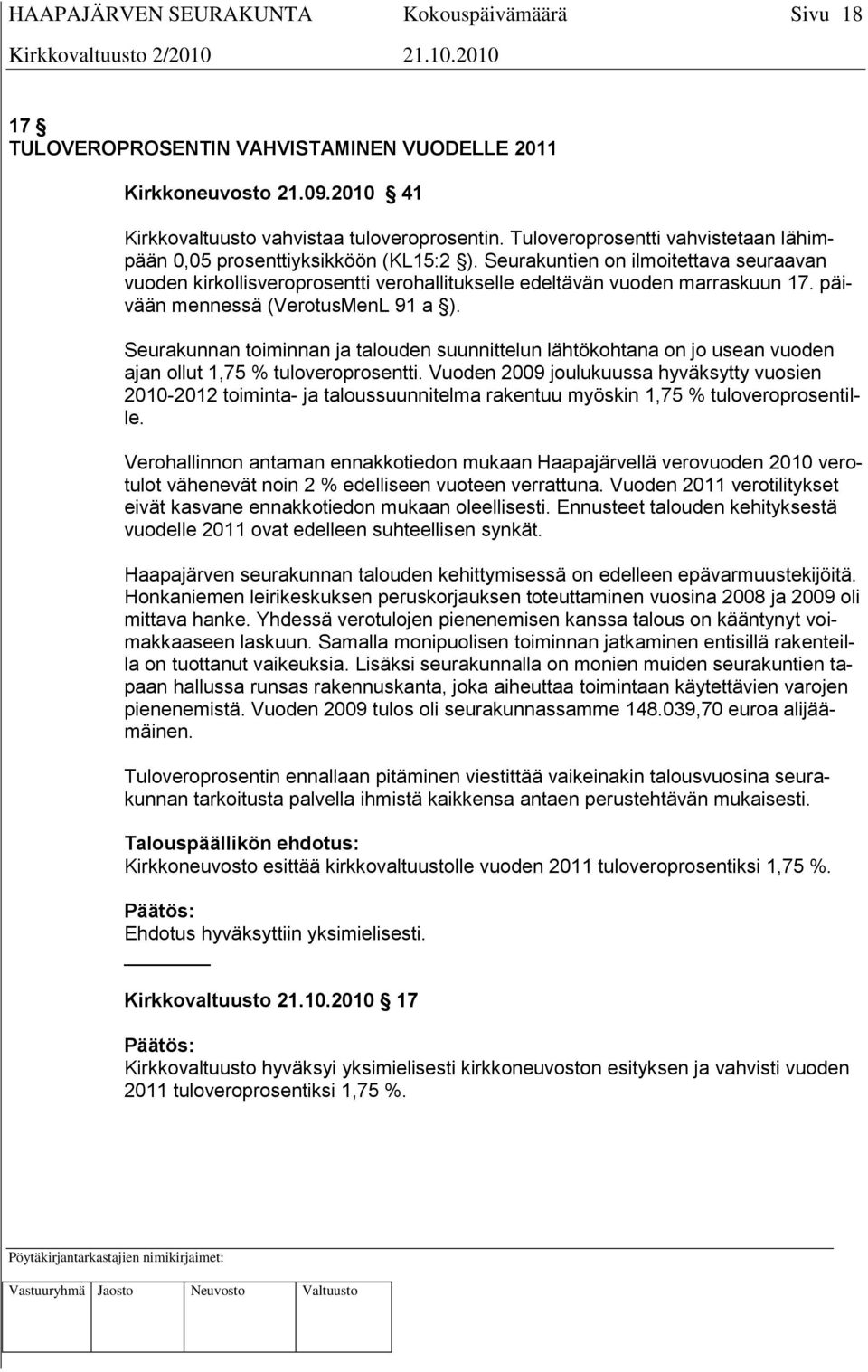 päivään mennessä (VerotusMenL 91 a ). Seurakunnan toiminnan ja talouden suunnittelun lähtökohtana on jo usean vuoden ajan ollut 1,75 % tuloveroprosentti.