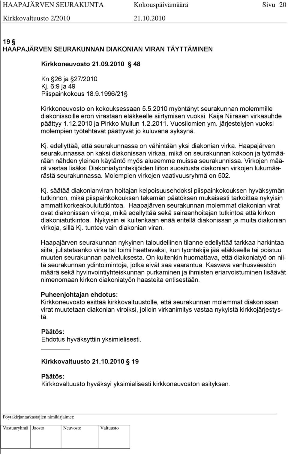 järjestelyjen vuoksi molempien työtehtävät päättyvät jo kuluvana syksynä. Kj. edellyttää, että seurakunnassa on vähintään yksi diakonian virka.