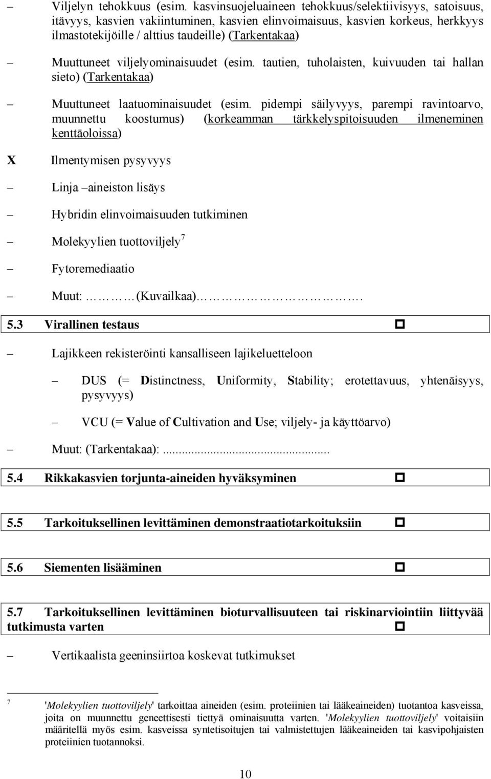 Muuttuneet viljelyominaisuudet (esim. tautien, tuholaisten, kuivuuden tai hallan sieto) (Tarkentakaa) Muuttuneet laatuominaisuudet (esim.