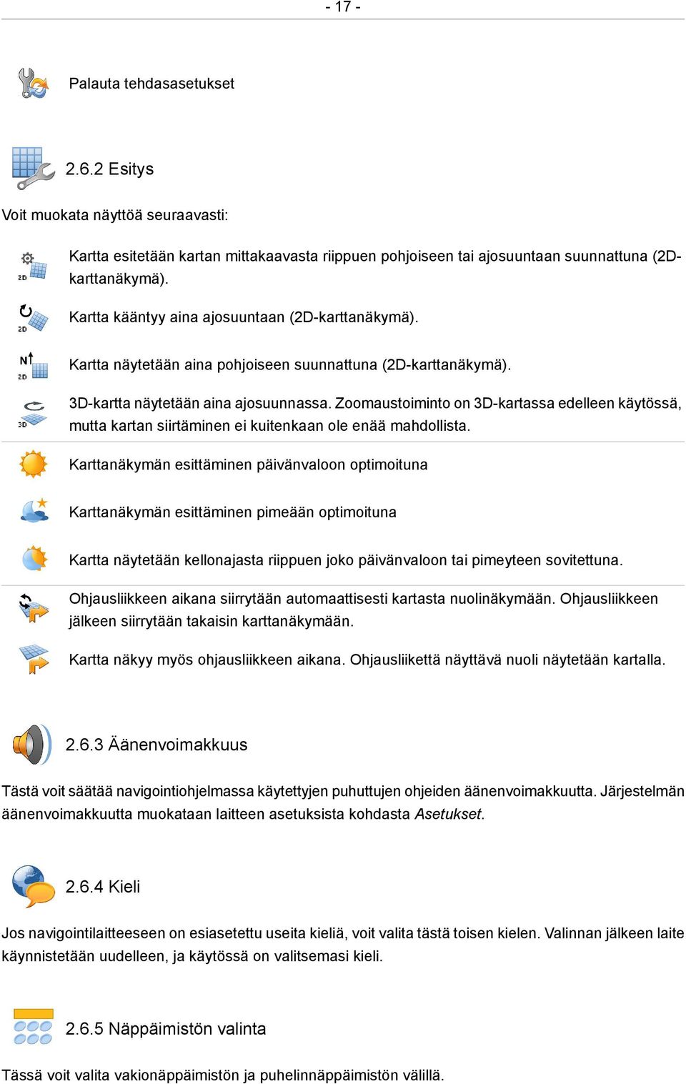 Zoomaustoiminto on 3D-kartassa edelleen käytössä, mutta kartan siirtäminen ei kuitenkaan ole enää mahdollista.