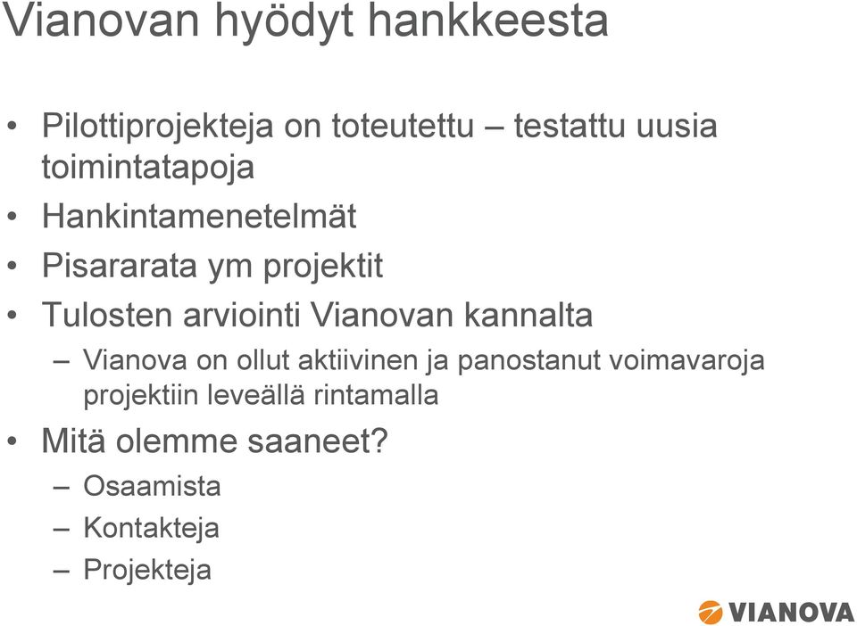 Vianovan kannalta Vianova on ollut aktiivinen ja panostanut voimavaroja