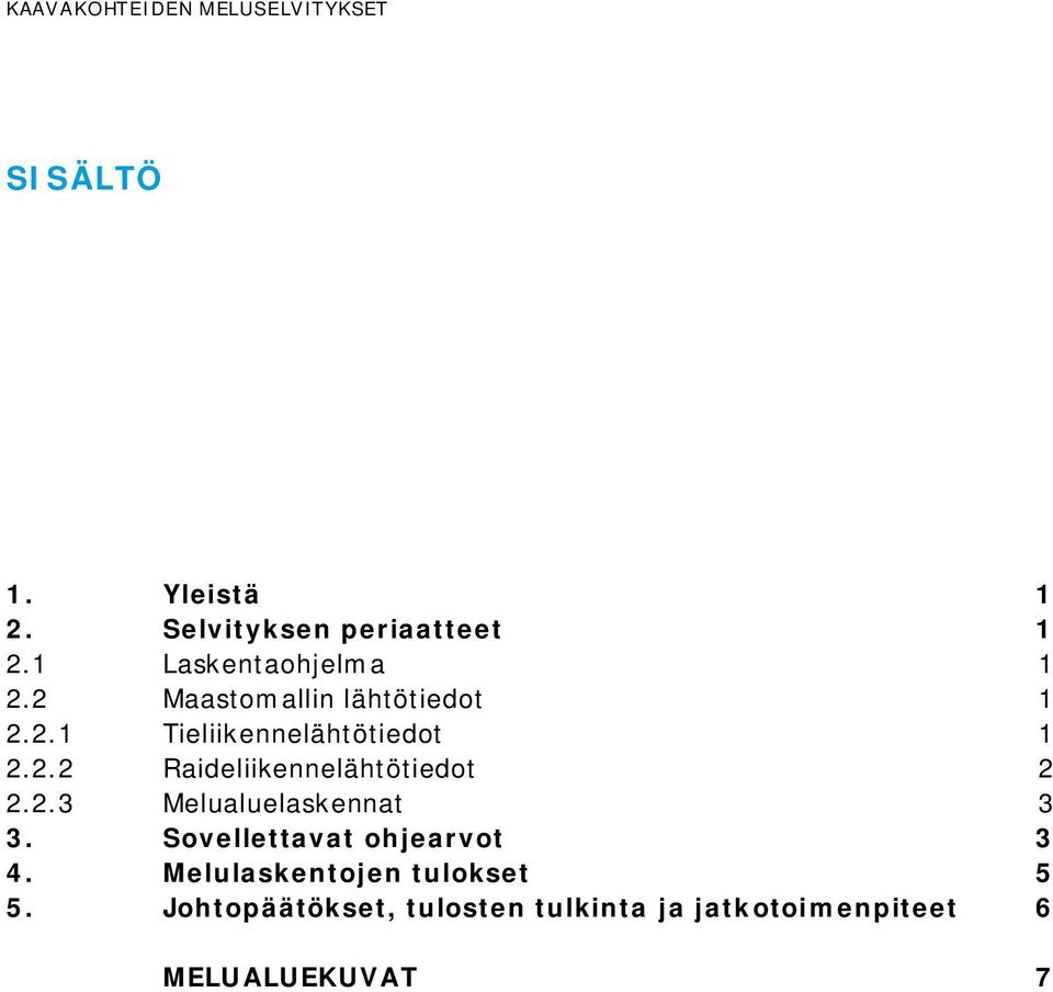 2.3 Melualuelaskennat 3 3. Sovellettavat ohjearvot 3 4. Melulaskentojen tulokset 5 5.