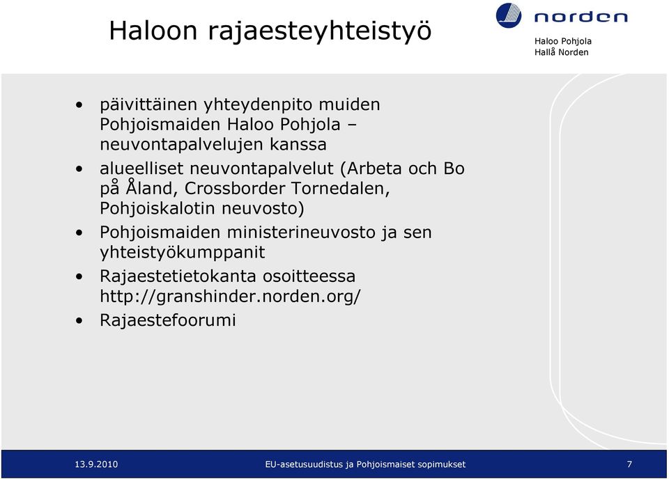 Pohjoiskalotin neuvosto) Pohjoismaiden ministerineuvosto ja sen yhteistyökumppanit