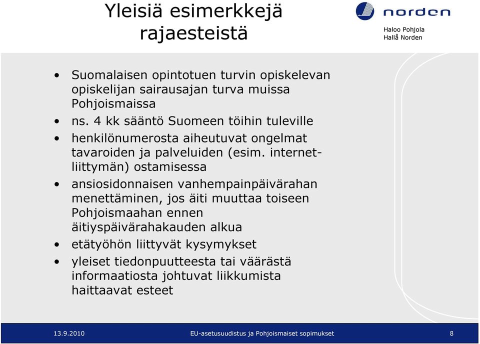 internetliittymän) ostamisessa ansiosidonnaisen vanhempainpäivärahan menettäminen, jos äiti muuttaa toiseen Pohjoismaahan ennen