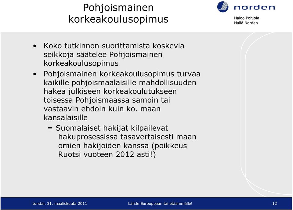 Pohjoismaassa samoin tai vastaavin ehdoin kuin ko.