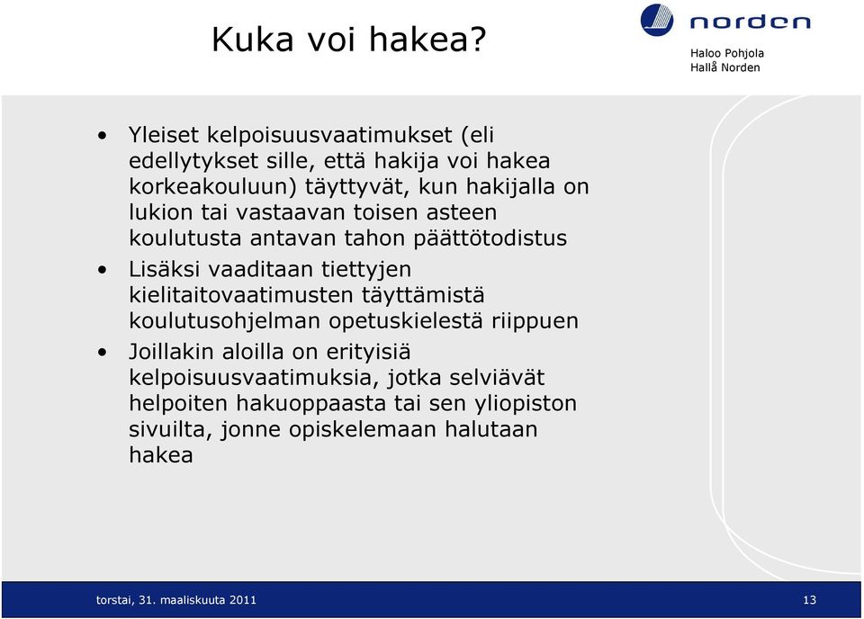 lukion tai vastaavan toisen asteen koulutusta antavan tahon päättötodistus Lisäksi vaaditaan tiettyjen kielitaitovaatimusten