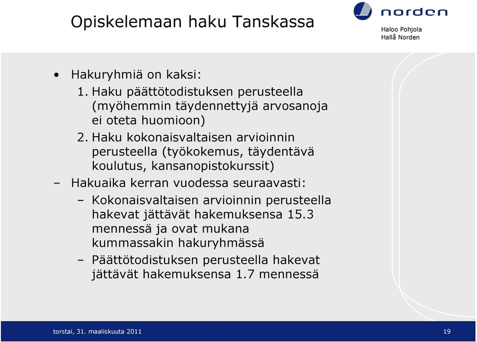 Haku kokonaisvaltaisen arvioinnin perusteella (työkokemus, täydentävä koulutus, kansanopistokurssit) Hakuaika kerran vuodessa