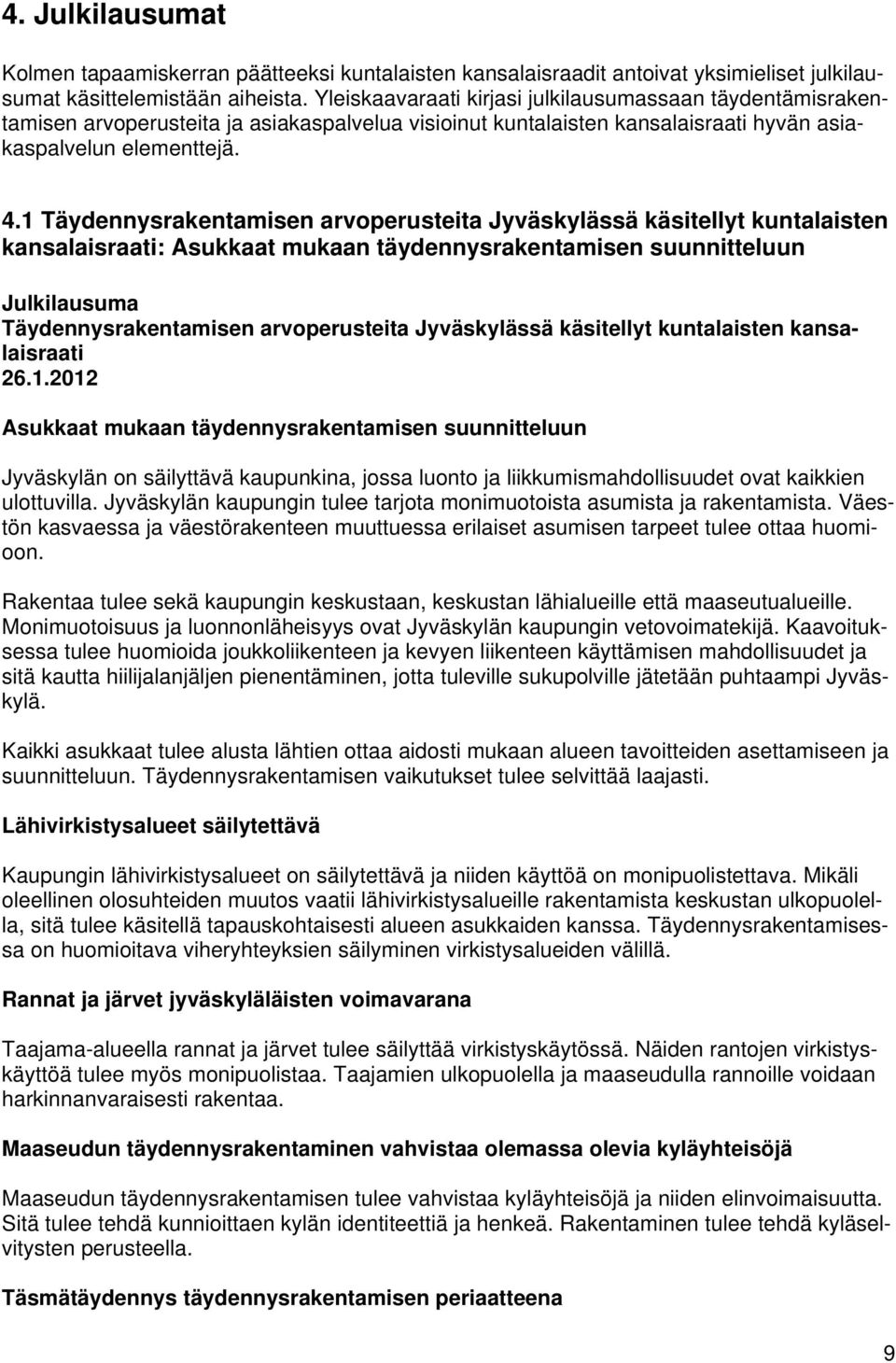 Täydennysrakentamisen arvoperusteita Jyväskylässä käsitellyt kuntalaisten kansalaisraati: Asukkaat mukaan täydennysrakentamisen suunnitteluun Julkilausuma Täydennysrakentamisen arvoperusteita