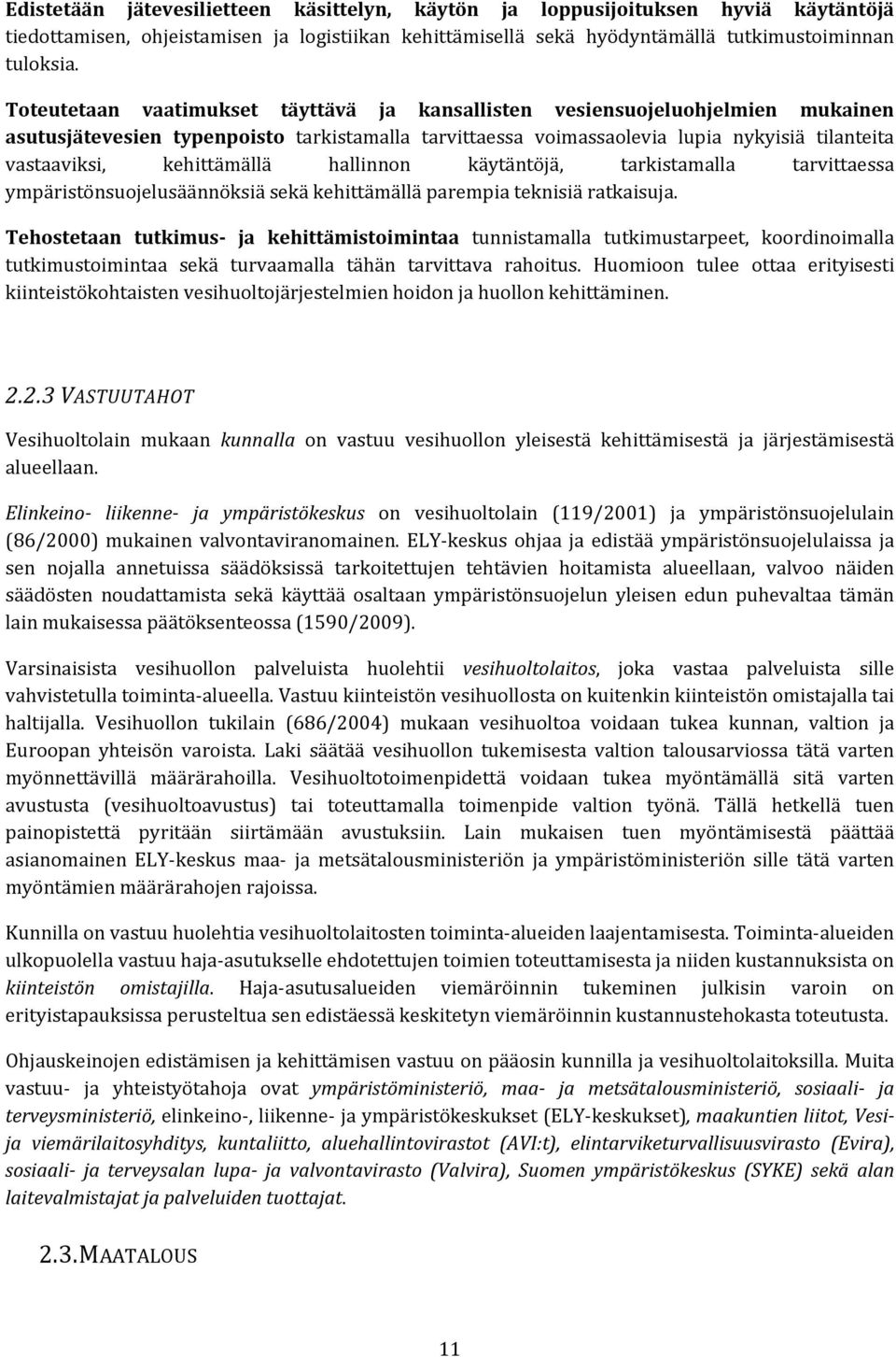 kehittämällä hallinnon käytäntöjä, tarkistamalla tarvittaessa ympäristönsuojelusäännöksiä sekä kehittämällä parempia teknisiä ratkaisuja.