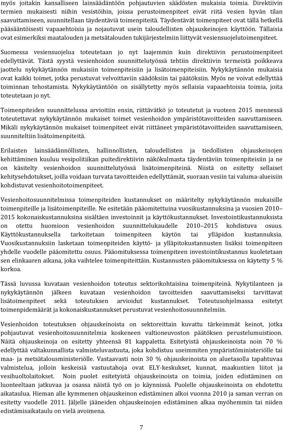 Täydentävät toimenpiteet ovat tällä hetkellä pääsääntöisesti vapaaehtoisia ja nojautuvat usein taloudellisten ohjauskeinojen käyttöön.