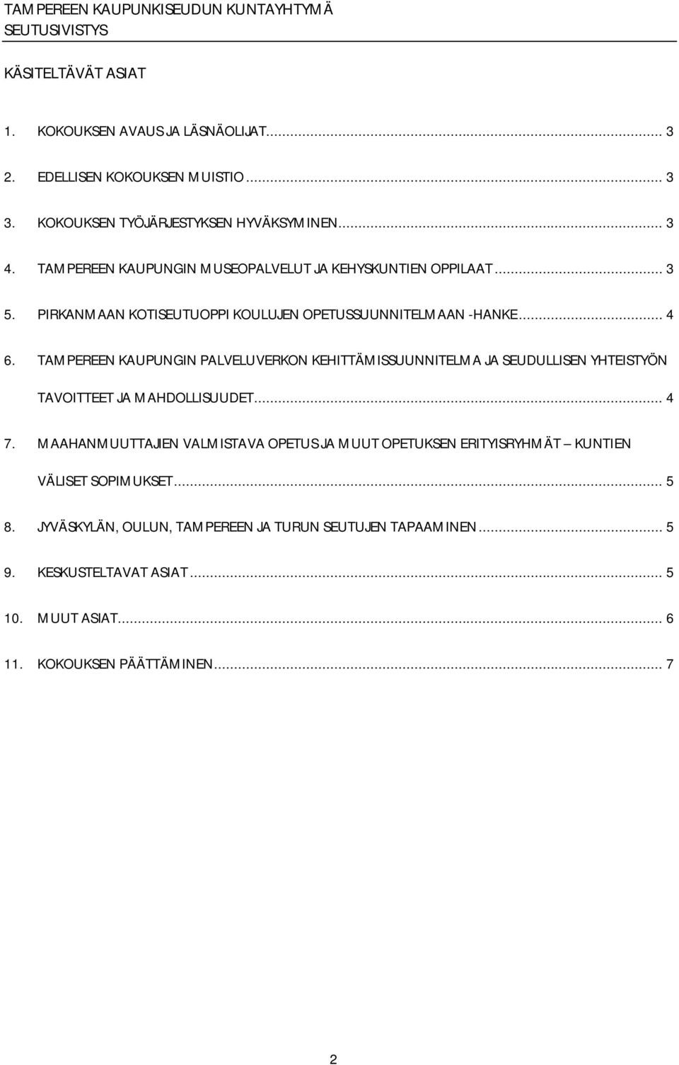 TAMPEREEN KAUPUNGIN PALVELUVERKON KEHITTÄMISSUUNNITELMA JA SEUDULLISEN YHTEISTYÖN TAVOITTEET JA MAHDOLLISUUDET... 4 7.