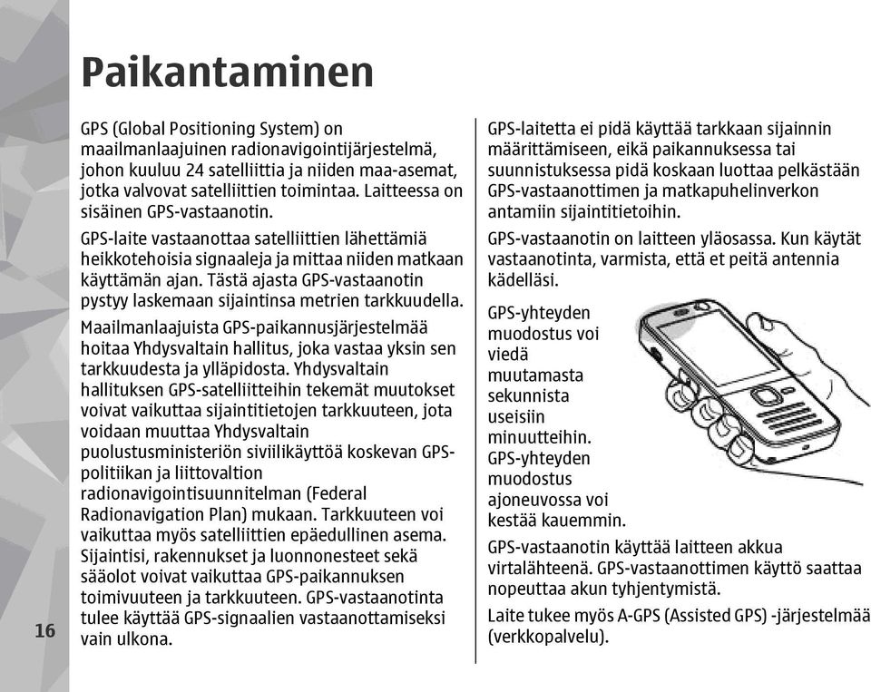 Tästä ajasta GPS-vastaanotin pystyy laskemaan sijaintinsa metrien tarkkuudella.