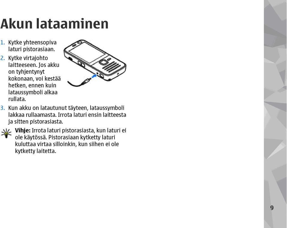 Kun akku on latautunut täyteen, lataussymboli lakkaa rullaamasta.