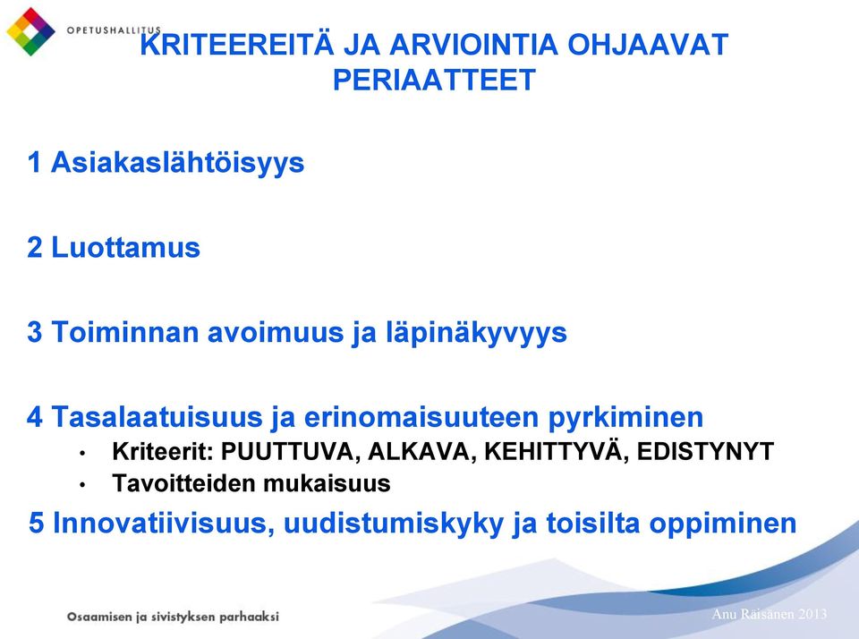 erinomaisuuteen pyrkiminen Kriteerit: PUUTTUVA, ALKAVA, KEHITTYVÄ,