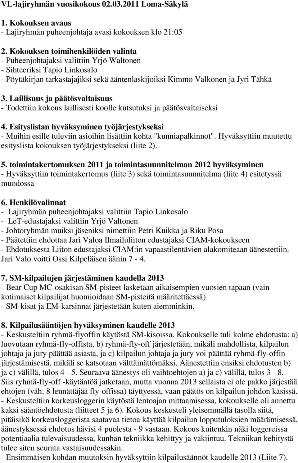 Laillisuus ja päätösvaltaisuus - Todettiin kokous laillisesti koolle kutsutuksi ja päätösvaltaiseksi 4.