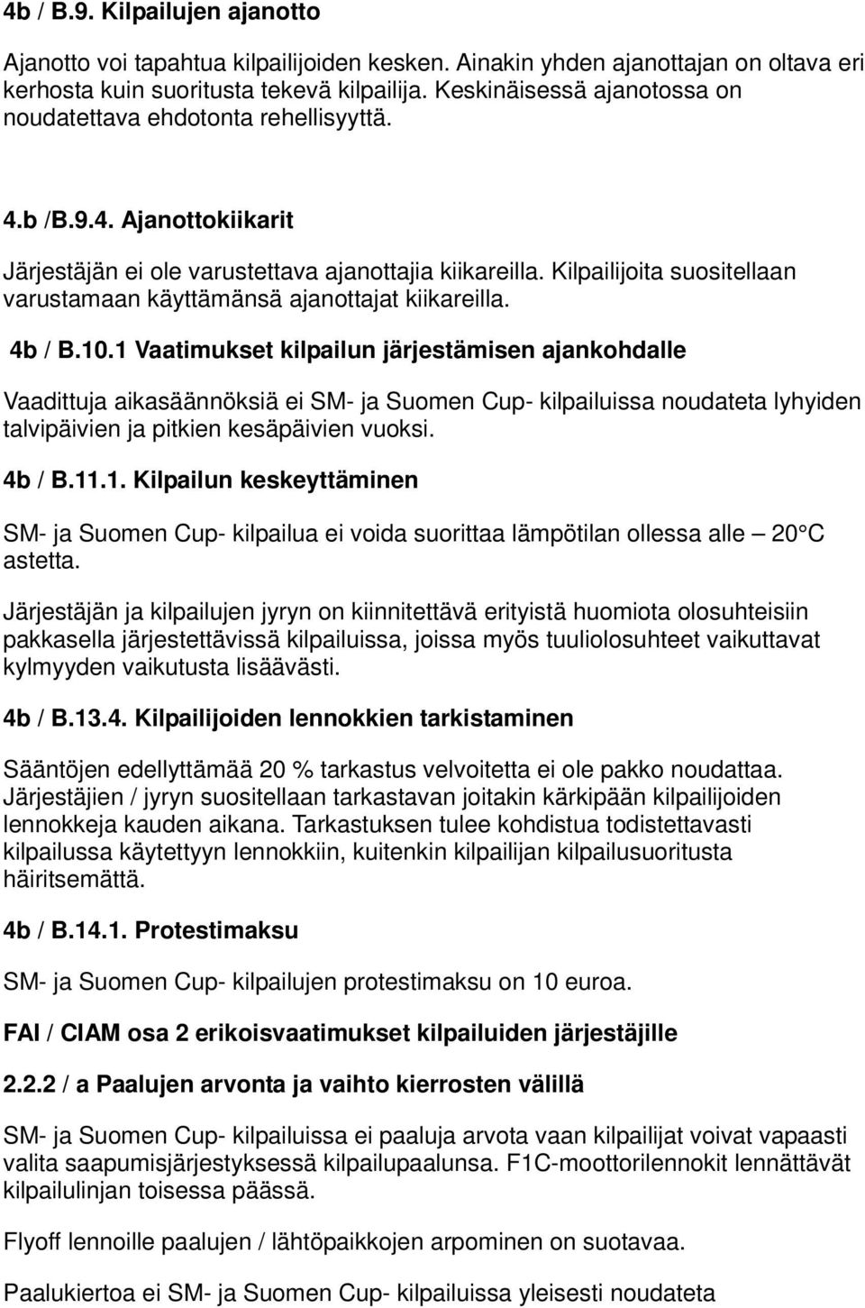 Kilpailijoita suositellaan varustamaan käyttämänsä ajanottajat kiikareilla. 4b / B.10.