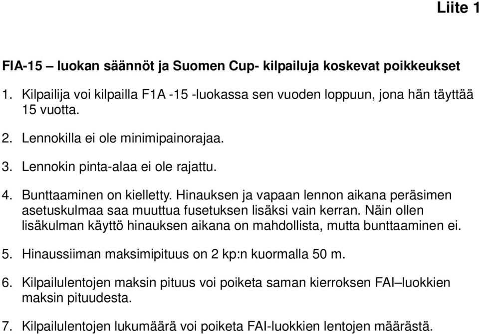 Hinauksen ja vapaan lennon aikana peräsimen asetuskulmaa saa muuttua fusetuksen lisäksi vain kerran.