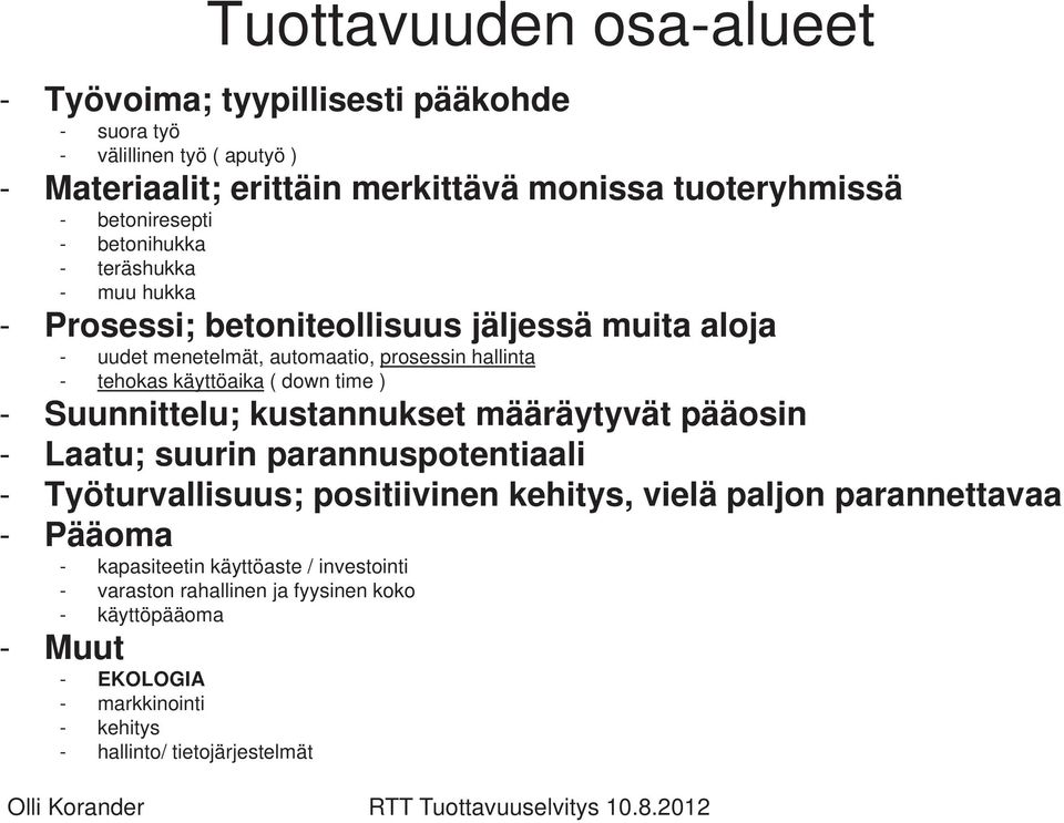 käyttöaika ( down time ) - Suunnittelu; kustannukset määräytyvät pääosin - Laatu; suurin parannuspotentiaali - Työturvallisuus; positiivinen kehitys, vielä paljon