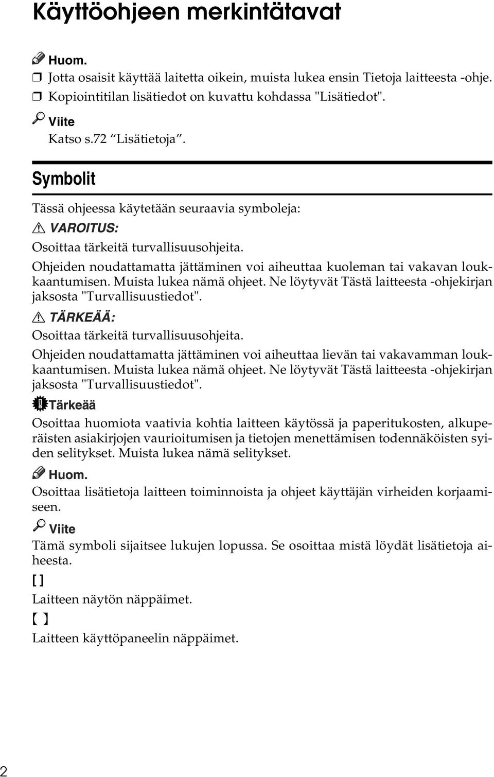 Muista lukea nämä ohjeet. Ne löytyvät Tästä laitteesta -ohjekirjan jaksosta "Turvallisuustiedot". Osoittaa tärkeitä turvallisuusohjeita.