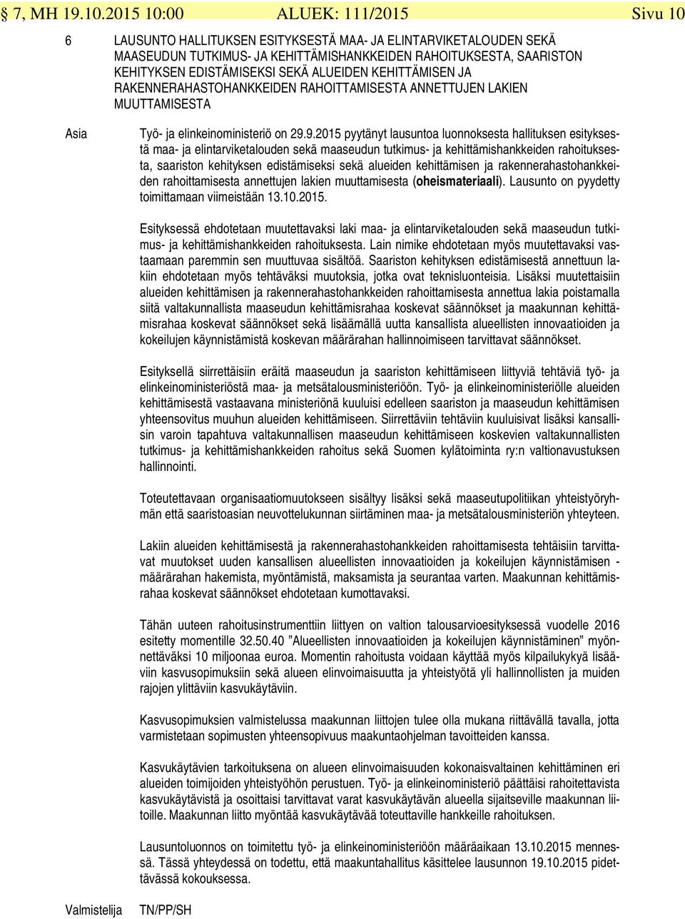 SEKÄ ALUEIDEN KEHITTÄMISEN JA RAKENNERAHASTOHANKKEIDEN RAHOITTAMISESTA ANNETTUJEN LAKIEN MUUTTAMISESTA Asia Työ- ja elinkeinoministeriö on 29.