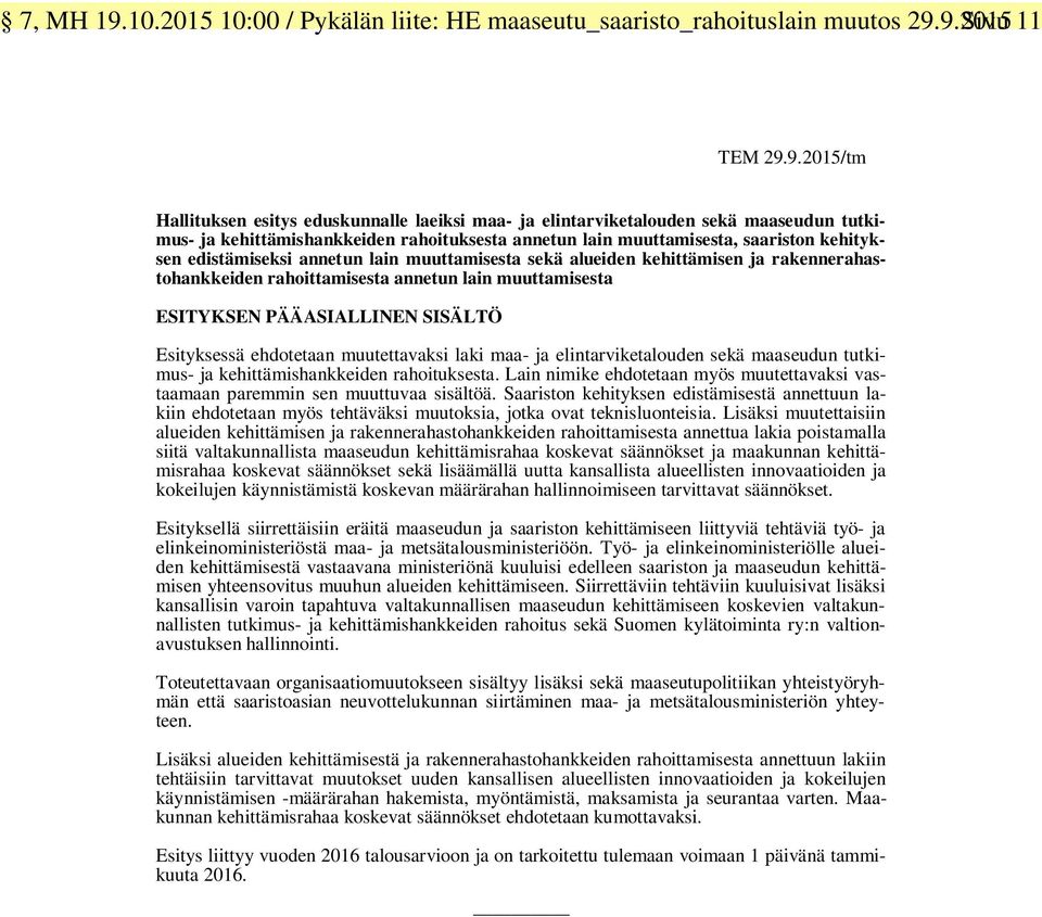 9.2015 Sivu 11 TEM 29.9.2015/tm Hallituksen esitys eduskunnalle laeiksi maa- ja elintarviketalouden sekä maaseudun tutkimus- ja kehittämishankkeiden rahoituksesta annetun lain muuttamisesta,