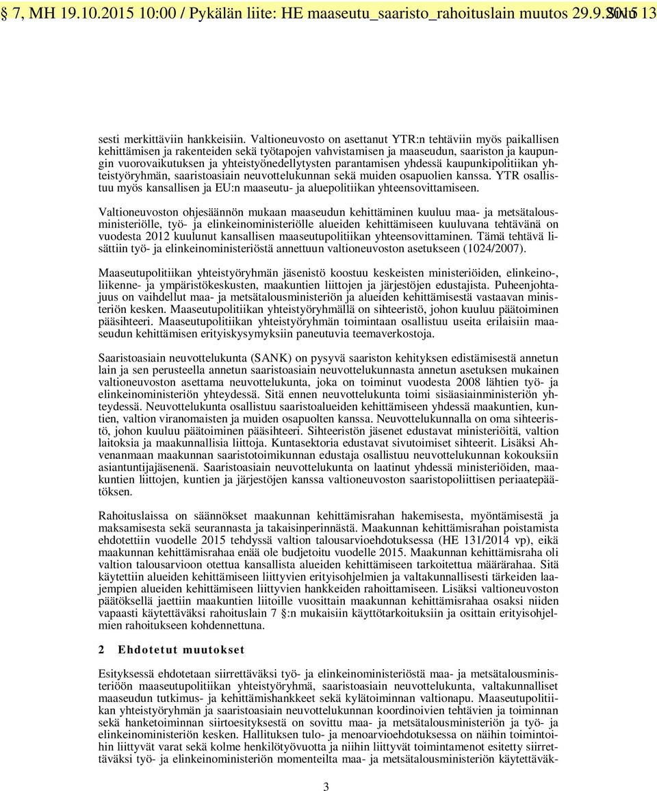parantamisen yhdessä kaupunkipolitiikan yhteistyöryhmän, saaristoasiain neuvottelukunnan sekä muiden osapuolien kanssa.