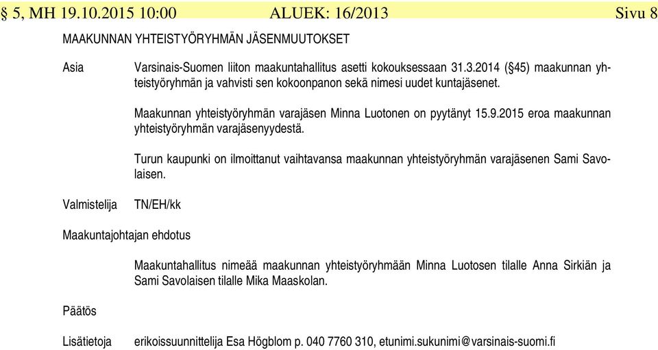 Turun kaupunki on ilmoittanut vaihtavansa maakunnan yhteistyöryhmän varajäsenen Sami Savolaisen.