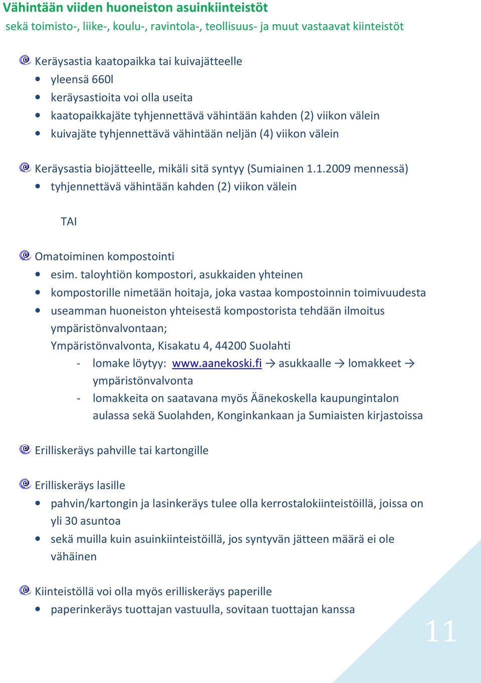 (Sumiainen 1.1.2009 mennessä) tyhjennettävä vähintään kahden (2) viikon välein TAI Omatoiminen kompostointi esim.