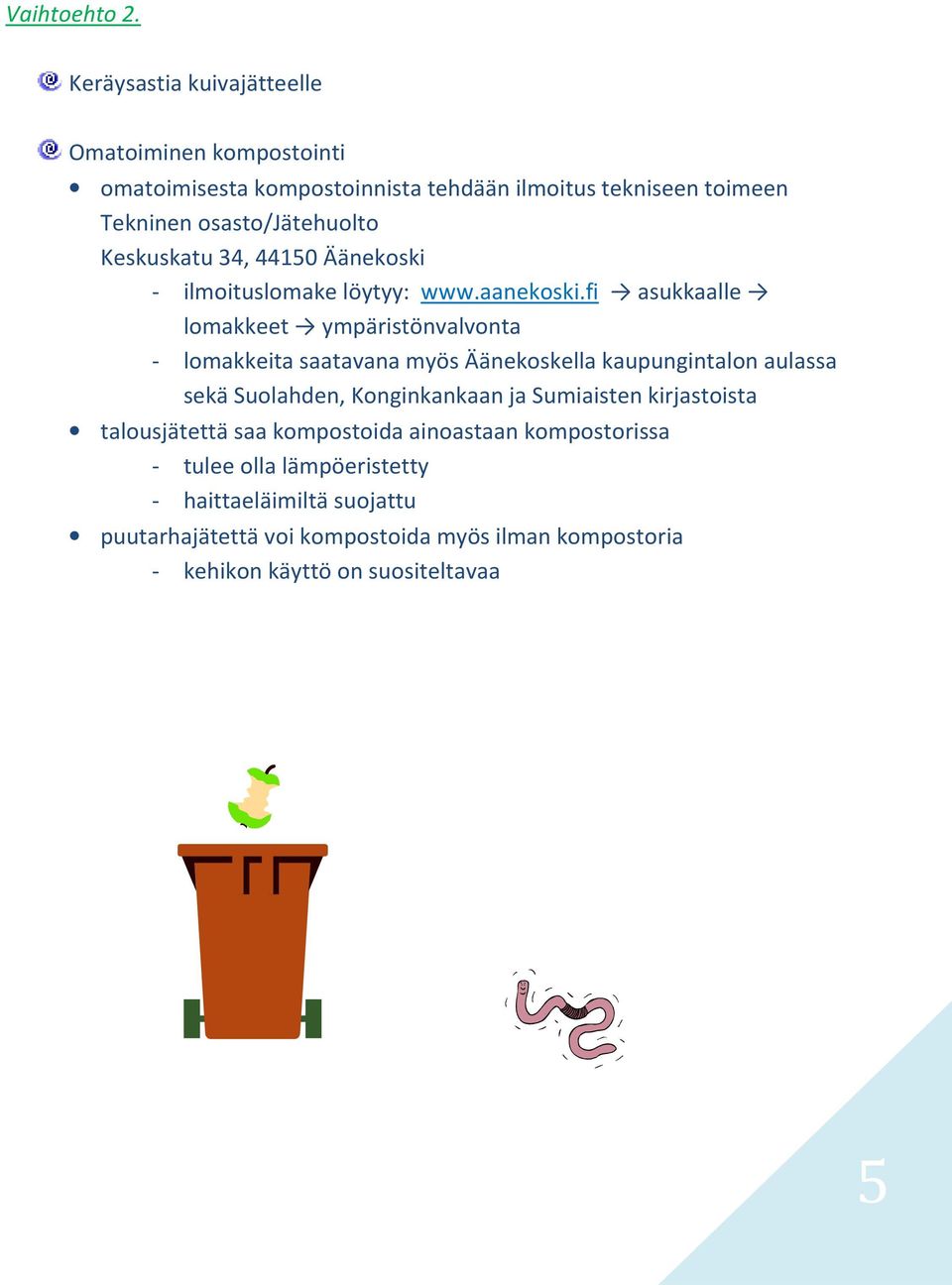 Keskuskatu 34, 44150 Äänekoski - ilmoituslomake löytyy: www.aanekoski.