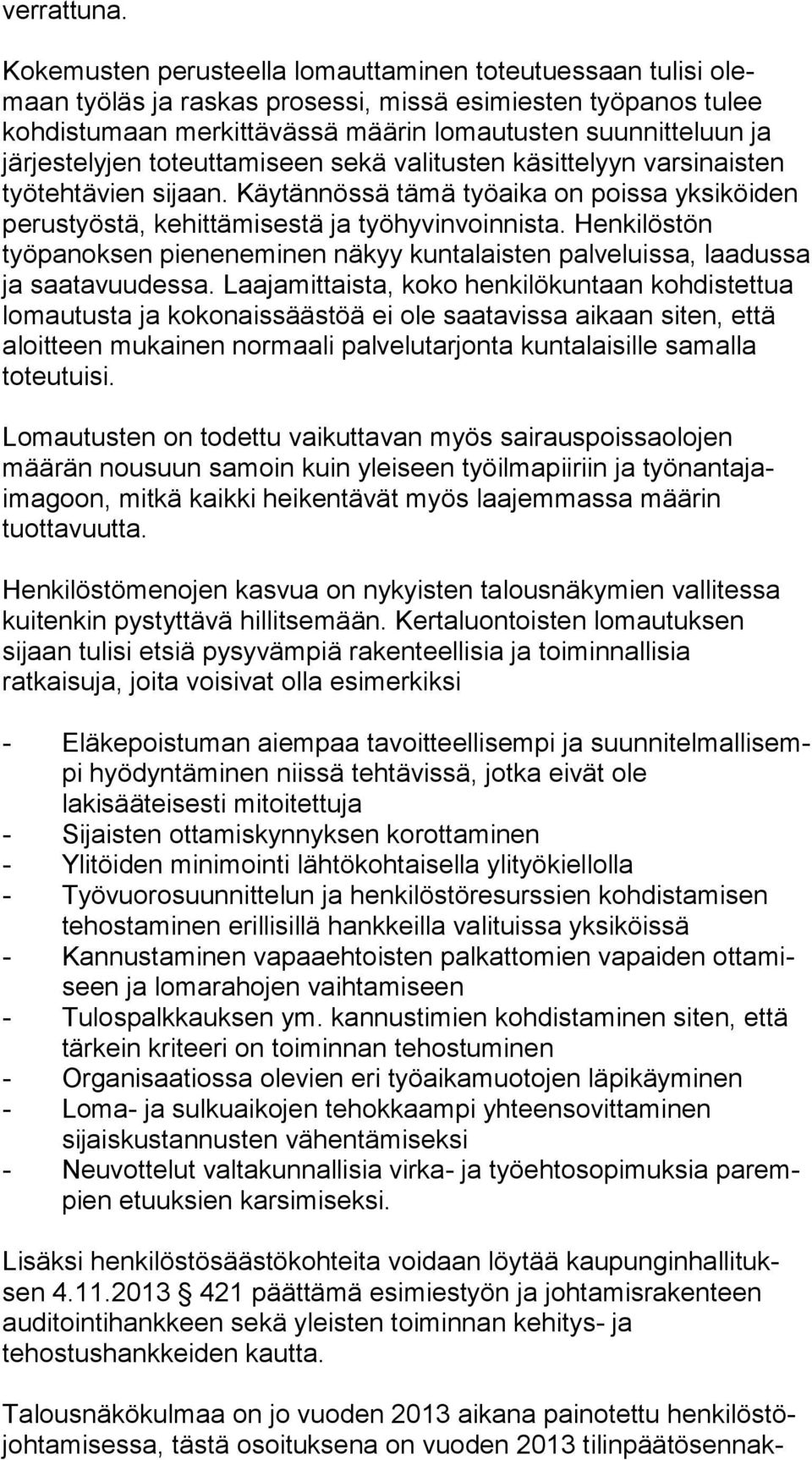 järjestelyjen toteuttamiseen sekä valitusten kä sit te lyyn varsinaisten työtehtävien sijaan. Käytännössä tä mä työaika on poissa yksiköiden perustyöstä, ke hit tä mi ses tä ja työhyvinvoinnista.